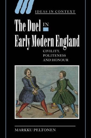 The Duel in Early Modern England: Civility, Politeness and Honour by Markku Peltonen 9780521025201 The Duel in Early Modern England: Civility, Politeness and Honour by Markku Peltonen 9780521025201