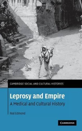 Leprosy and Empire: A Medical and Cultural History by Rod Edmond 9780521865845