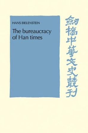 The Bureaucracy of Han Times by Hans Bielenstein 9780521101127