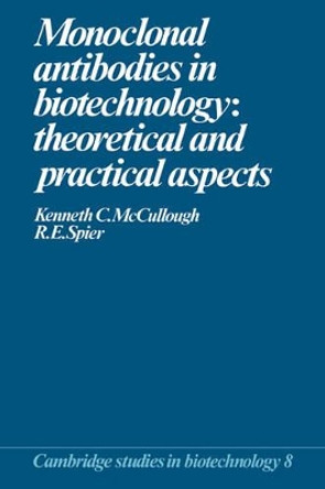 Monoclonal Antibodies in Biotechnology: Theoretical and Practical Aspects by Kenneth C. McCullough 9780521103114