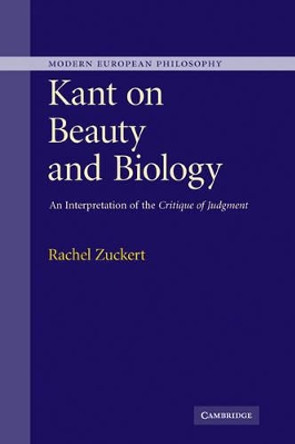 Kant on Beauty and Biology: An Interpretation of the 'Critique of Judgment' by Rachel Zuckert 9780521865890 Kant on Beauty and Biology: An Interpretation of the 'Critique of Judgment' by Rachel Zuckert 9780521865890