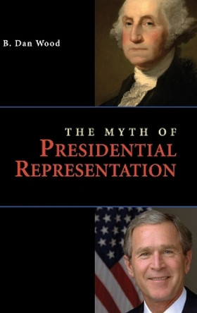 The Myth of Presidential Representation by B. Dan Wood 9780521116589