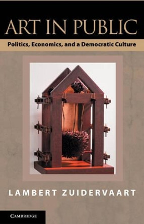Art in Public: Politics, Economics, and a Democratic Culture by Lambert Zuidervaart 9780521130172