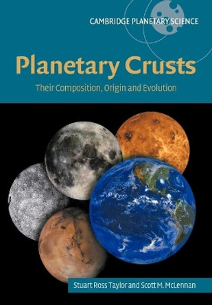 Planetary Crusts: Their Composition, Origin and Evolution by S. Ross Taylor 9780521142014