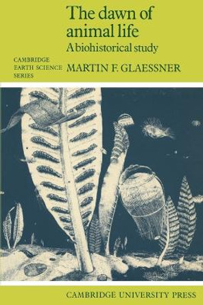 The Dawn of Animal Life: A Biohistorical Study by Martin F. Glaessner 9780521312165