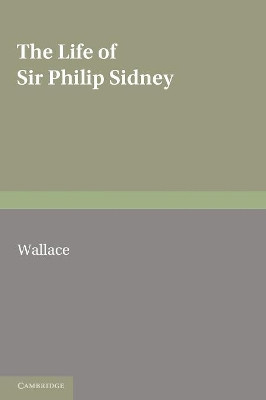 The Life of Sir Philip Sidney by Malcolm William Wallace 9780521166225