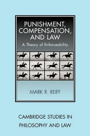 Punishment, Compensation, and Law: A Theory of Enforceability by Mark R. Reiff 9780521174237