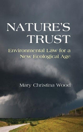 Nature's Trust: Environmental Law for a New Ecological Age by Mary Christina Wood 9780521195133