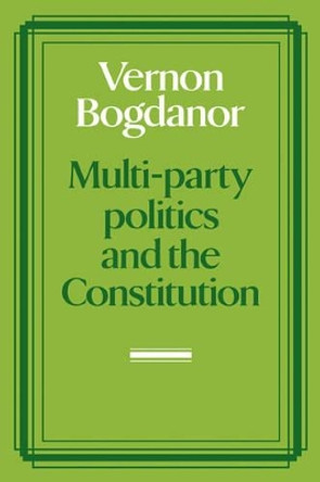 Multi-party Politics and the Constitution by Vernon Bogdanor 9780521275262