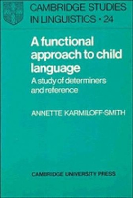 A Functional Approach to Child Language: A Study of Determiners and Reference by Annette Karmiloff-Smith 9780521285490
