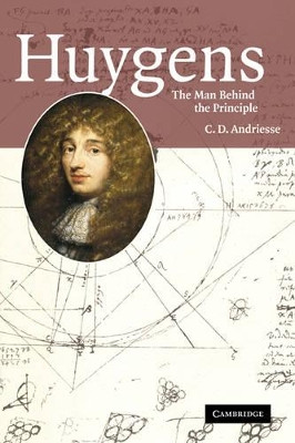 Huygens: The Man behind the Principle by C.D. Andriesse 9780521181433