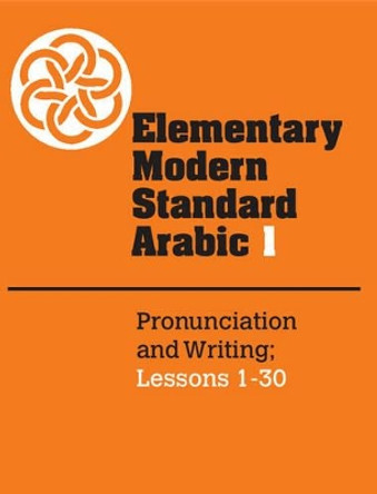 Elementary Modern Standard Arabic: Volume 1: Pronunciation and Writing; Lessons 1-30 by Peter F. Abboud 9780521272957