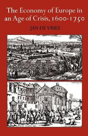 The Economy of Europe in an Age of Crisis, 1600-1750 by Jan de Vries 9780521290500 The Economy of Europe in an Age of Crisis, 1600-1750 by Jan de Vries 9780521290500