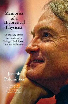 Memories of a Theoretical Physicist: A Journey across the Landscape of Strings, Black Holes, and the Multiverse by Joseph Polchinski