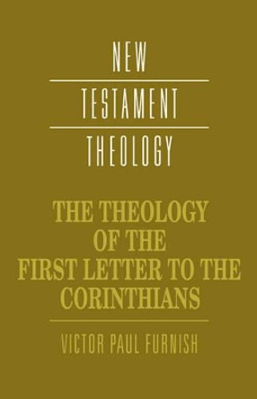 The Theology of the First Letter to the Corinthians by Victor Paul Furnish 9780521358071