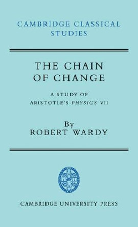 The Chain of Change: A Study of Aristotle's Physics VII by Robert Wardy 9780521373272