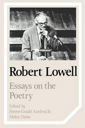 Robert Lowell: Essays on the Poetry by Steven Axelrod 9780521378031