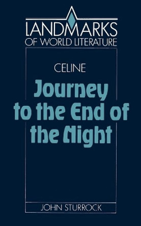 Celine: Journey to the End of the Night by John Sturrock 9780521378543
