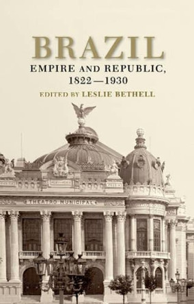 Brazil: Empire and Republic, 1822-1930 by Leslie Bethell 9780521368377