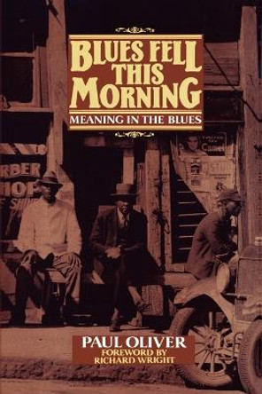 Blues Fell This Morning: Meaning in the Blues by Paul Oliver 9780521377935