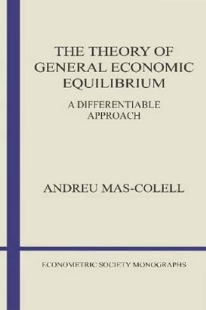The Theory of General Economic Equilibrium: A Differentiable Approach by Andreu Mas-Colell 9780521388702