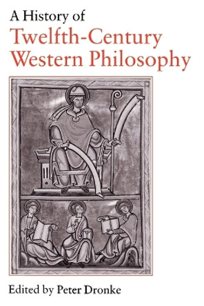 A History of Twelfth-Century Western Philosophy by Peter Dronke 9780521429078