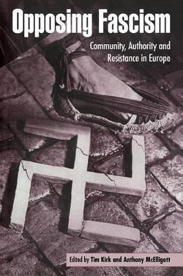 Opposing Fascism: Community, Authority and Resistance in Europe by Tim Kirk 9780521483179