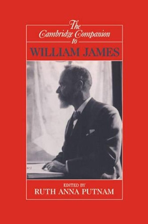 The Cambridge Companion to William James by Ruth Anna Putnam 9780521459068