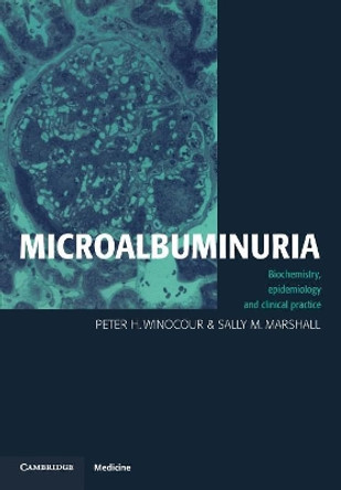 Microalbuminuria: Biochemistry, Epidemiology and Clinical Practice by Peter H. Winocour 9780521457033