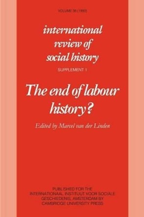The End of Labour History? by Marcel van der Linden 9780521467230
