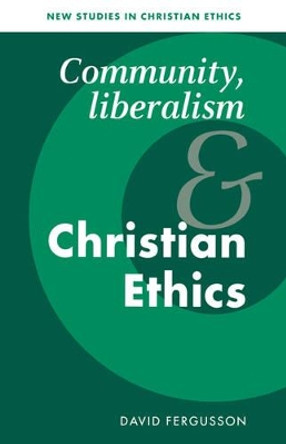 Community, Liberalism and Christian Ethics by David Fergusson 9780521498081 Community, Liberalism and Christian Ethics by David Fergusson 9780521498081
