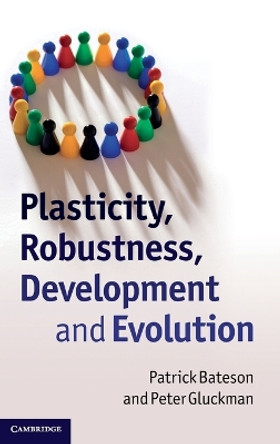 Plasticity, Robustness, Development and Evolution by Patrick Bateson 9780521516297