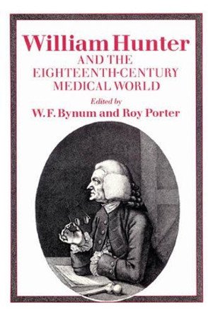 William Hunter and the Eighteenth-Century Medical World by William F. Bynum 9780521525176