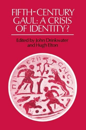 Fifth-Century Gaul: A Crisis of Identity? by John Drinkwater 9780521529334