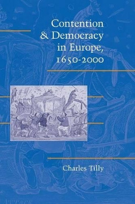 Contention and Democracy in Europe, 1650-2000 by Charles Tilly 9780521537131