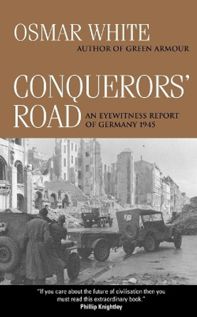 Conquerors' Road: An Eyewitness Report of Germany 1945 by Osmar White 9780521537513