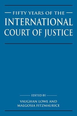Fifty Years of the International Court of Justice: Essays in Honour of Sir Robert Jennings by Vaughan Lowe 9780521550932