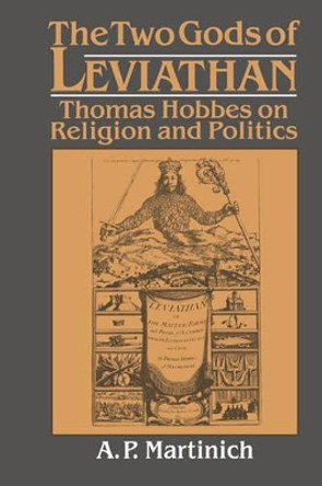 The Two Gods of Leviathan: Thomas Hobbes on Religion and Politics by A. P. Martinich 9780521531238