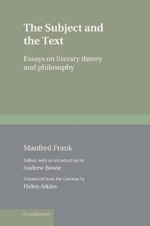 The Subject and the Text: Essays on Literary Theory and Philosophy by Manfred Frank 9780521561211