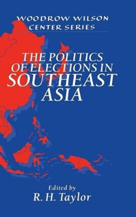 The Politics of Elections in Southeast Asia by R.H. Taylor 9780521564045 The Politics of Elections in Southeast Asia by R.H. Taylor 9780521564045