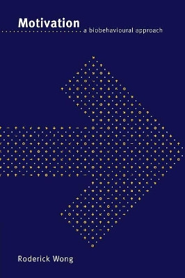 Motivation: A Biobehavioural Approach by Roderick S. C. Wong 9780521567275