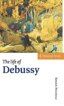 The Life of Debussy by Roger Nichols 9780521570268