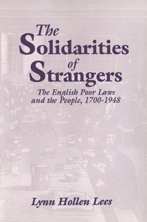 The Solidarities of Strangers: The English Poor Laws and the People, 1700-1948 by Lynn Hollen Lees 9780521572613