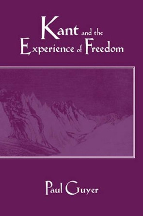 Kant and the Experience of Freedom: Essays on Aesthetics and Morality by Paul Guyer 9780521568333