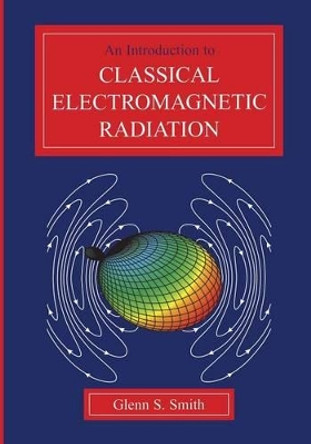 An Introduction to Classical Electromagnetic Radiation by Glenn S. Smith 9780521586986