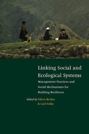 Linking Social and Ecological Systems: Management Practices and Social Mechanisms for Building Resilience by Fikret Berkes 9780521591409