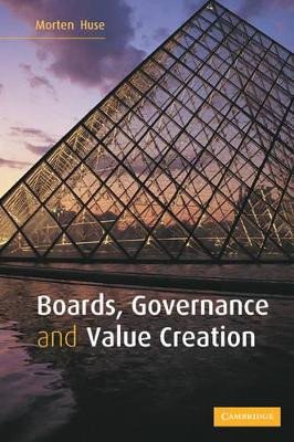 Boards, Governance and Value Creation: The Human Side of Corporate Governance by Morten Huse 9780521606349