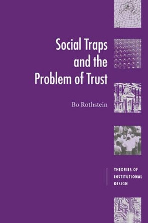 Social Traps and the Problem of Trust by Bo Rothstein 9780521612821