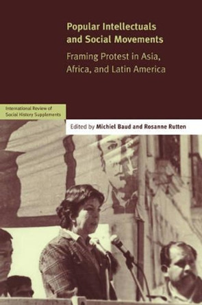 Popular Intellectuals and Social Movements: Framing Protest in Asia, Africa, and Latin America by Michiel Baud 9780521613484 Popular Intellectuals and Social Movements: Framing Protest in Asia, Africa, and Latin America by Michiel Baud 9780521613484