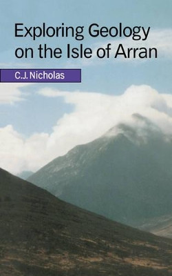 Exploring Geology on the Isle of Arran: A Set of Field Exercises that Introduce the Practical Skills of Geological Science by C. J. Nicholas 9780521635554